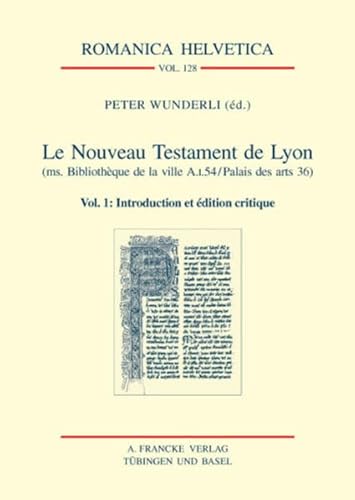 Beispielbild fr Le Nouveau Testament de Lyon (ms. Bibliothque de la ville A.I.54/Palais des Arts 36): Vol. 1: Introduction et dition (Romanica Helvetica) zum Verkauf von medimops