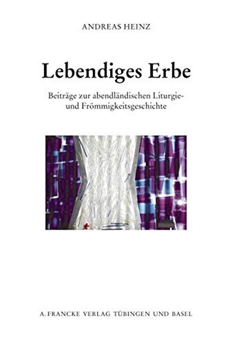 Lebendiges Erbe: BeitrÃ¤ge zur abendlÃ¤ndischen Liturgie- und FrÃ¶mmigkeitsgeschichte (9783772083808) by Heinz, Andreas