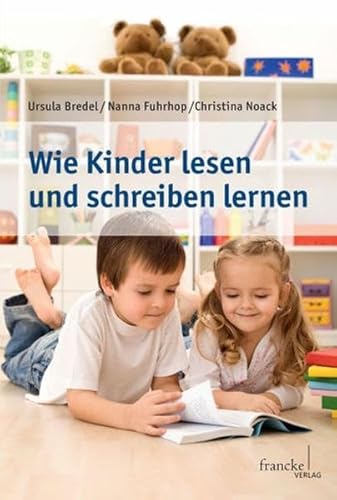 Wie Kinder lesen und schreiben lernen - Ursula Bredel