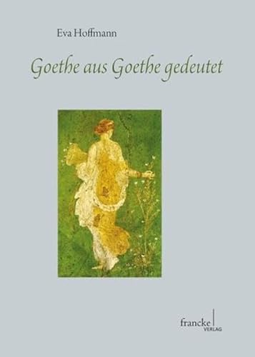 9783772084133: Goethe aus Goethe gedeutet