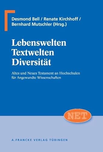 Lebenswelten - Textwelten - Diversität. Altes und Neues Testament an Hochschulen für angewandte Wissenschaften. Mit einem Geleitwort von Nikolaus Schneider und einer aktuellen Übersicht über die Studiengänge an kirchlichen Fachhochschulen in Deutschland. - Bell, Desmond, Renate Kirchhoff und Bernhard Mutschler (Herausgeber)