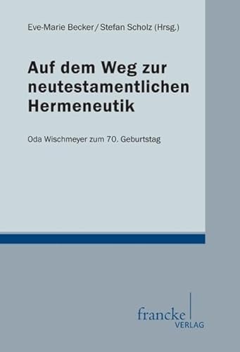 Beispielbild fr Auf dem Weg zur neutestamentlichen Hermeneutik: Festgabe fr Oda Wischmeyer zum 70. Geburtstag zum Verkauf von medimops