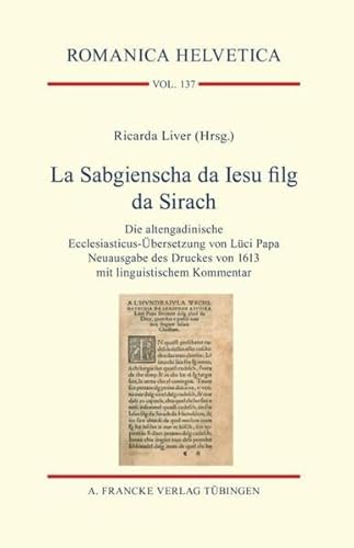 La Sabgienscha da Iesu filg da Sirach : Die altengadinische Ecclesiasticus-Übersetzung von Lüci Papa. Neuausgabe des Druckes von 1613 mit linguistischem Kommentar