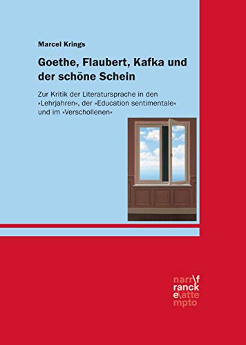 Goethe, Flaubert, Kafka und der schöne Schein : Zur Kritik der Literatursprache in den 