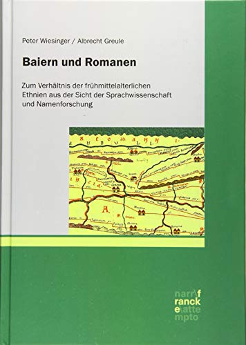 Baiern und Romanen : Zum Verhältnis der frühmittelalterlichen Ethnien aus der Sicht der Sprachwissenschaft und Namenforschung - Peter Wiesinger