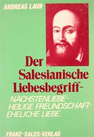 9783772100673: Der Salesianische Liebesbegriff: Nächstenliebe, heilige Freundschaft, eheliche Liebe (German Edition)