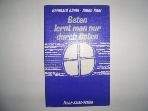 9783772101601: Beten lernt man nur durch Beten - Abeln, Reinhard