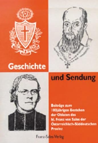 9783772102110: Geschichte und Sendung: Beitrge zum 100-jhrigen Bestehen der Oblaten des heiligen Franz von Sales der sterreichisch-Sddeutschen Provinz (Livre en allemand)