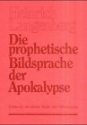 Imagen de archivo de Die prophetische Bildsprache der Apokalypse - Erklrung smtlicher Bilder der Offenbarung. a la venta por Worpsweder Antiquariat