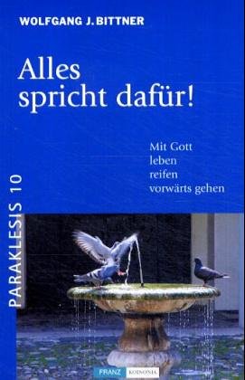 Stock image for Alles spricht dafr! Mit Gott leben, reifen, vorwrts gehen. Paraklesis. Schriften zum geistlichen Leben in der Kirche for sale by medimops