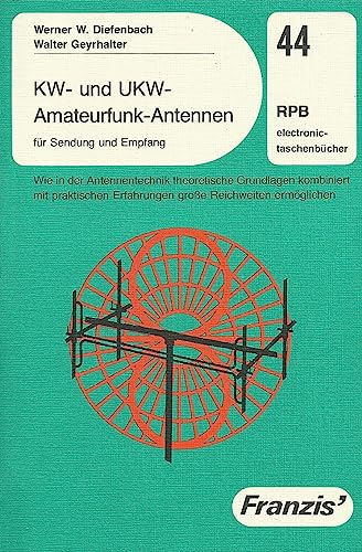 KW- und UKW-Amateurfunk-Antennen für Sendung und Empfang - Geyrhalter Walter, Diefenbach Werner Willi