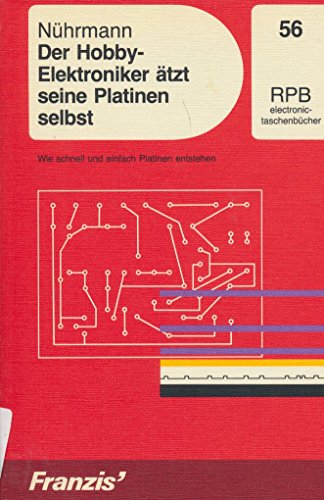 Der Hobby-Elektroniker ätzt seine Platinen selbst (RPB electronic-taschenbücher)