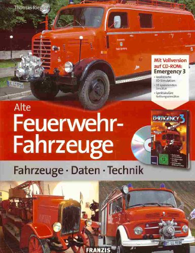 Alte Feuerwehr Fahrzeuge / Fahrzeuge, Daten, Technik / Mit Vollversion auf CD-ROM: Emergency 3 (Realistische 3D-Simulation - 20 spannende Einsätze - Spektakuläre Rettungseinsätze - Thomas, Riegler