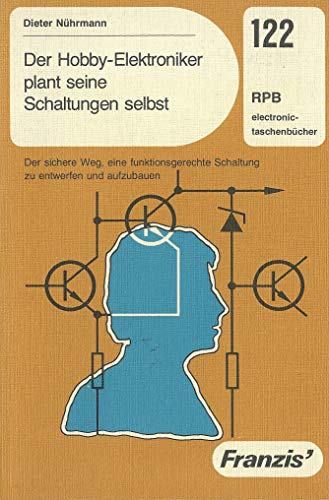 Beispielbild fr Der Hobby-Elektroniker plant seine Schaltungen selbst - Der sichere Weg, eine funktionsgerechte Schaltung zu entwerfen und aufzubauen zum Verkauf von medimops