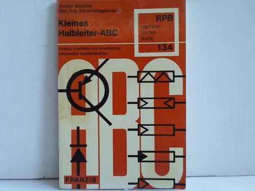 Kleines Halbleiter-ABC. Aufbau, Fubktion und Anwendung zahlreicher Halbleiterarten. - Büscher, Gustav