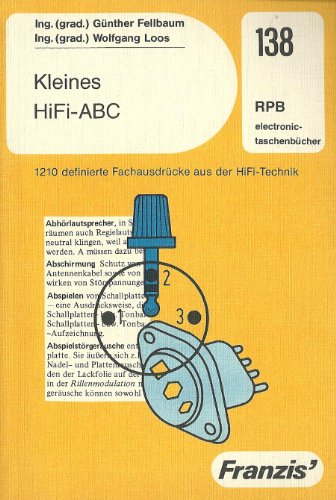 Kleines HiFi-ABC : 1210 definierte Fachausdrücke aus d. HiFi-Technik ; RPB-electronic-Taschenbücher ; Nr. 138 - Fellbaum, Günther und Wolfgang Loos