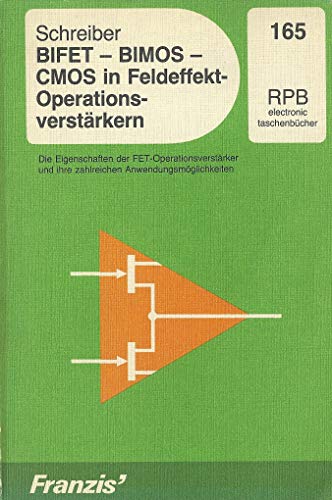 BIFET - BIMOS - CMOS in Feldeffekt-Operationsverstärkern ; Die Eigenschaften d. FET-Operationsverstärker u. ihre zahlr. Anwendungsmöglichkeiten ; RPB-electronic-Taschenbücher ; Nr. 165 - Schreiber, Herrmann