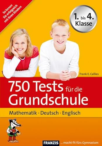 750 Tests für die Grundschule: Mathematik - Deutsch - Englisch - Callies, Frank E.