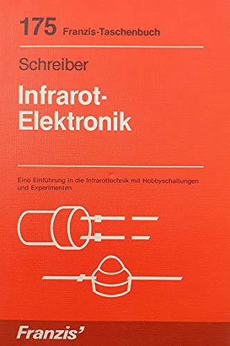 Infrarot-Elektronik : e. Einf. in d. Infrarottechnik mit Hobbyschaltungen u. Experimenten. [Die Übertr. ins Dt. besorgte d. Autor] / RPB-Electronic-Taschenbücher ; Nr. 175 - Schreiber, Herrmann