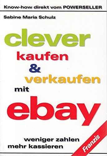 Clever kaufen & verkaufen mit eBay. Weniger zahlen mehr kassieren,