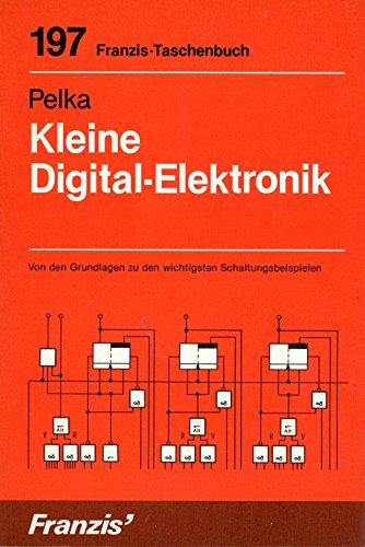 Kleine Digital-Elektronik : von d. Grundlagen zu d. wichtigsten Schaltungsbeispielen. RPB-Electronic-Taschenbücher ; Nr. 197 - Pelka, Horst