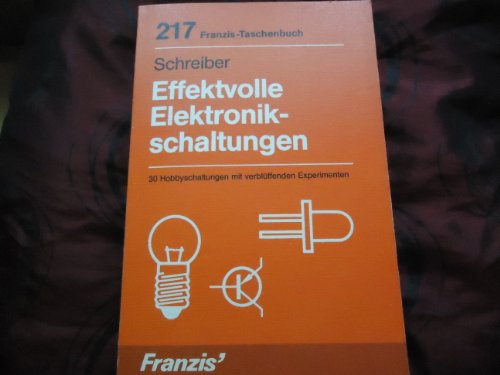 Effektvolle Elektronikschaltungen : 30 Hobbyschaltungen mit verblüffenden Experimenten. RPB-Electronic-Taschenbücher ; 217 - Schreiber, Herrmann