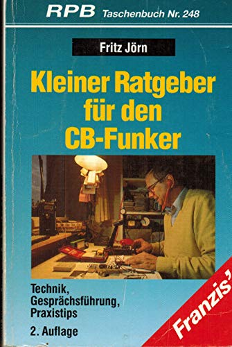 Kleiner Ratgeber für den CB - Funker. Technik, Gesprächsführung, Praxistips. - Fritz Jörn