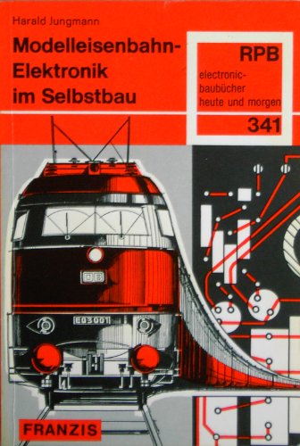 Modelleisenbahn - Elektronik im Selbstbau - RPB 341 - Jungmann, Harald