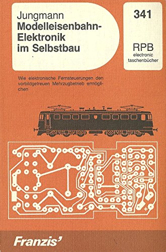 Modelleisenbahn-Elektronik im Selbstbau. Mit 82 Abb. u. 14 Tabellen - Jungmann, Harald