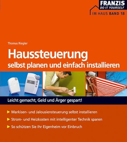 Stock image for Haussteuerung selbst planen und einfach installieren: Leicht gemacht, Geld und rger gespart! Markisen- und Jalousiensteuerung selbst installieren. . So schtzen Sie Ihr Eigenheim vor Einbruch for sale by medimops