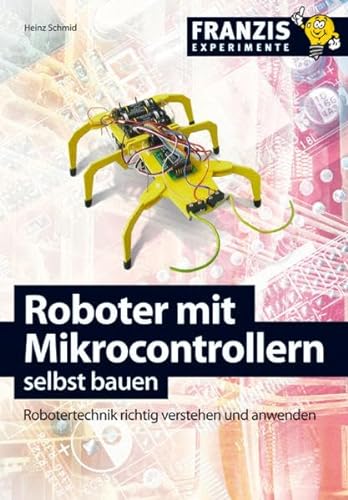 Roboter mit Mikrocontrollern selbst bauen - Heinz Schmid