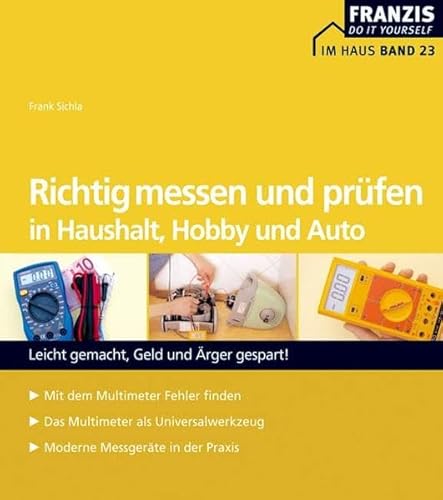 9783772341694: Richtig messen und prfen in Hobby, Auto und Haushalt: Leicht gemacht, Geld und rger gespart! Mit dem Multimeter Fehler finden - Das Multimeter als ... - Moderne Messgerte in der Praxis