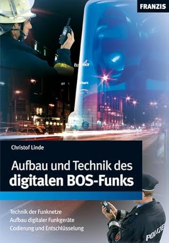 Beispielbild fr Aufbau und Technik des digitalen BOS - Funks: Technik der Funknetze. Aufbau digitaler Funkgerte, Codierung und Entschlsselung Christof Linde zum Verkauf von BUCHSERVICE / ANTIQUARIAT Lars Lutzer