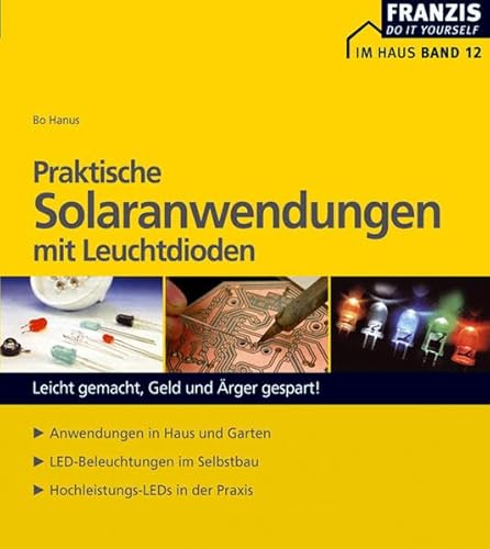 Beispielbild fr Praktische Solaranwendungen mit Leuchtdioden: Leicht gemacht, Geld und rger gespart! Anwendungen in Haus und Garten. LED-Beleuchtungen im Selbstbau. Hochleistungs-LEDs in der Praxis zum Verkauf von medimops