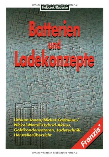 9783772346026: Batterien und Ladekonzepte. Lithium-Ionen, Nickel-Cadmium, Nickel-Metall-Hybrid-Akkus, Goldkondensatoren, Ladetechnik, Herstellerbersicht