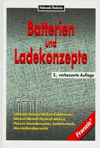 Beispielbild fr Batterien und Ladekonzepte. Lithium-Ionen, Nickel-Cadmium, Nickel-Metall-Hydrid-Akkus, Power-Kondensator, Ladetechnik zum Verkauf von online-buch-de