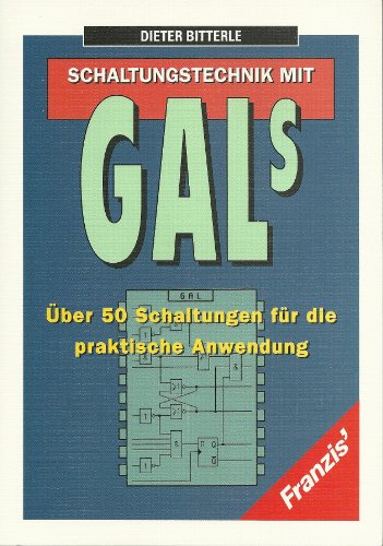 Schaltungstechnik mit GALs Über 50 Schaltungen für die praktische Anwendung - Bitterle, Dieter