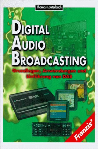 Digital Audio- Broadcasting. Grundlagen, Anwendungen und Einführung von DAB - Lauterbach, Thomas