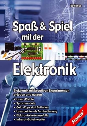 Beispielbild fr Spass und Spiel mit der Elektronik. Elektronik mit kreativen Experimenten erleben und nutzen zum Verkauf von medimops