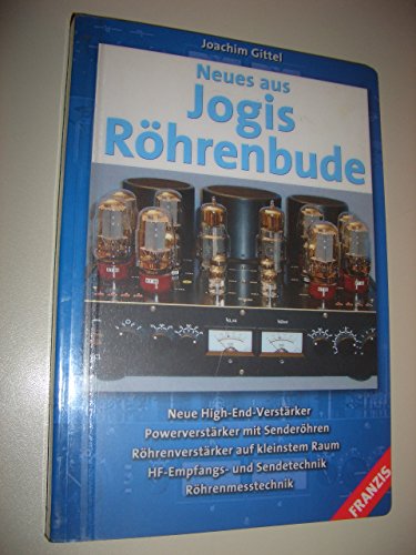 Neues aus Jogis Röhrenbude Joachim Gittel Neue High-End-Verstärker. Powerverstärker mit Senderöhren. Röhrenverstärker auf kleinstem Raum. HF-Empfangs- und Sendetechnik. Röhrenmesstechnik Elektrotechnik Energietechnik Technik Elektronik Elektrotechniker Nachrichtentechnik Röhre Elektronik Röhrenverstärker - Joachim Gittel (Autor)