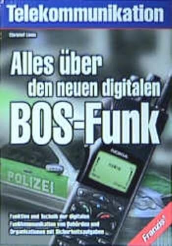 Alles über den neuen digitalen BOS-Funk Christof Linde Telekommunikation Feuerwehr Funk Funktechnik Polizeifunk Rettungsdienst - Christof Linde (Autor)