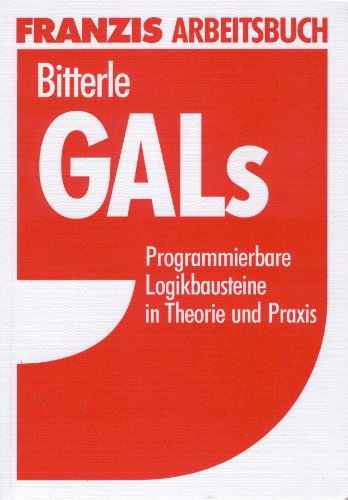 GALs : programmierbare Logikbausteine in Theorie und Praxis. Franzis-Praxisbuch - Bitterle, Dieter