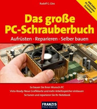 9783772363382: Das groe PC-Schrauberbuch: Aufrsten - Reparieren - Selber bauen