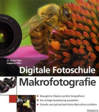 9783772364396: Digitale Fotoschule Makrofotografie: Bewegliche Objekte perfekt fotografieren. Die richtige Ausstattung auswhlen. Scharfe und optimal belichtete Makrofotos schiessen