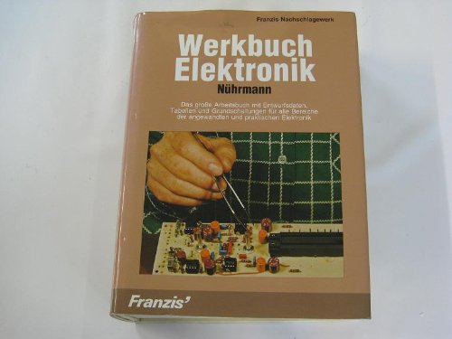 Beispielbild fr Werkbuch Elektronik : d. grosse Arbeitsbuch mit Entwurfsdaten, Tab. u. Grundschaltungen fr alle Bereiche d. angewandten u. prakt. Elektronik. zum Verkauf von medimops