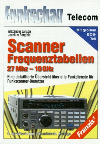 9783772367472: Scanner-Frequenztabelle 27 MHz - 10 GHz. Eine detaillierte bersicht ber alle Funkdienste fr Funkscanner-Benutzer