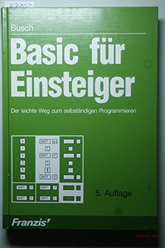 Basic für Einsteiger : d. leichte Weg zum selbständigen Programmieren.