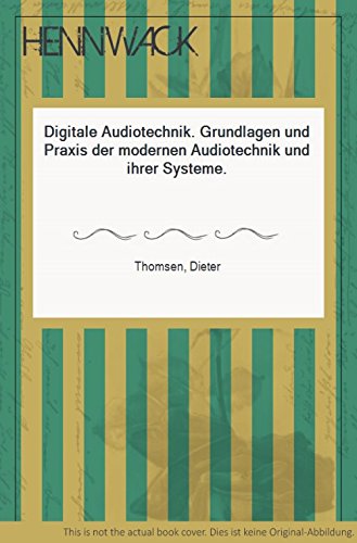 Digitale Audiotechnik. Grundlagen und Praxis der modernen Audiotechnik und ihrer Systeme.