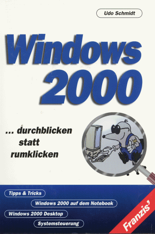 Windows 2000. Durchblicken statt rumklicken. - Udo Schmidt