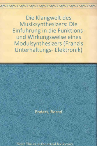 Die Klangwelt des Musiksynthesizers : d. Einf. in d. Funktions- u. Wirkungsweise e. Modulsynthesizers - Enders, Bernd
